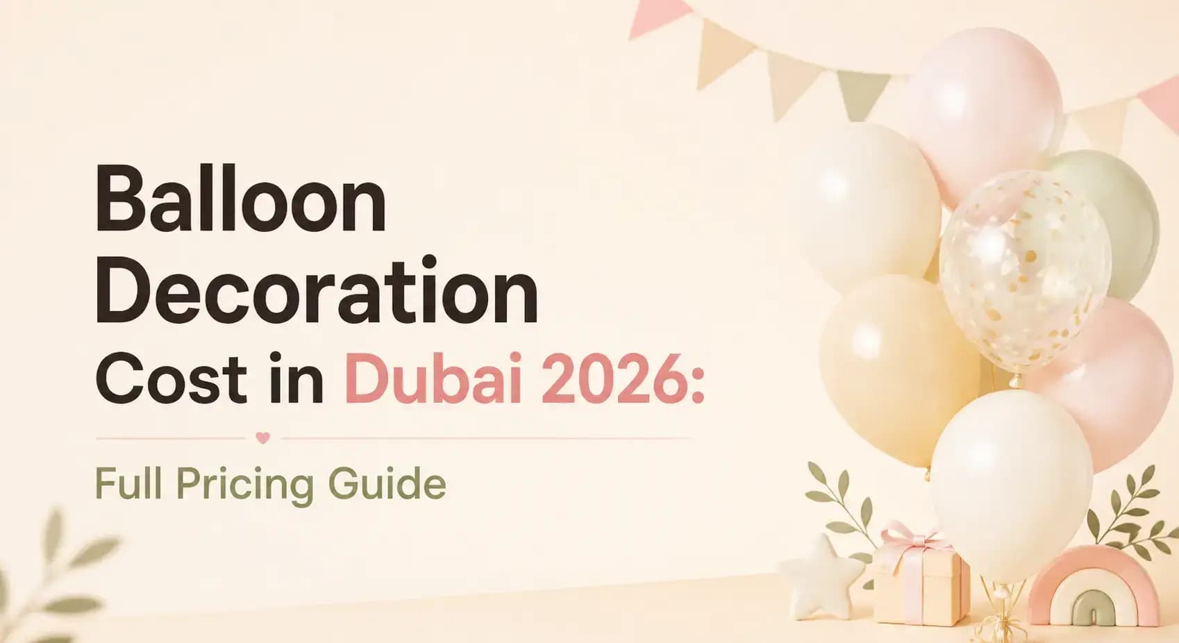 How Much Does Balloon Decoration Cost in Dubai? 2026 Price Guide